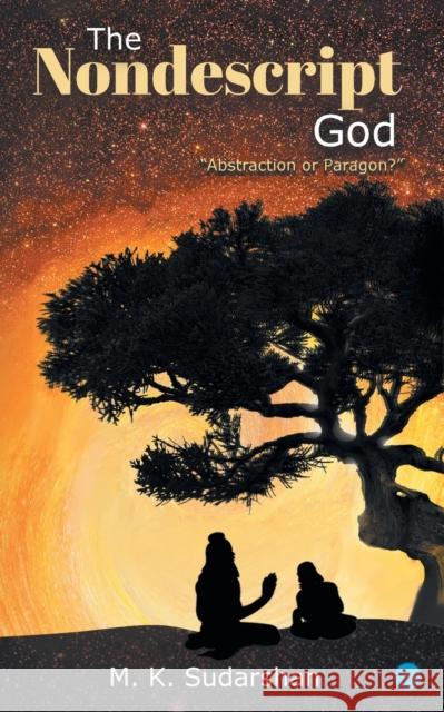 The Nondescript God: Abstraction or Paragon? M K Sudarshan   9789356112353 Bluerose Publishers Pvt. Ltd. - książka