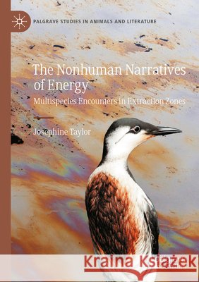 The Nonhuman Narratives of Energy: Multispecies Encounters in Extraction Zones Josephine Taylor 9783031943348 Palgrave MacMillan - książka