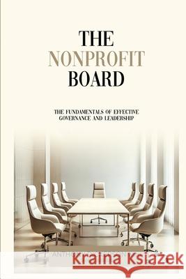 The Nonprofit Board: The Fundamentals of Effective Governance and Leadership Anthony Dickerson James Burrus 9781304163493 Lulu.com - książka