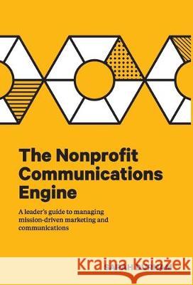 The Nonprofit Communications Engine: A Leader's Guide to Managing Mission-driven Marketing and Communications Sarah Durham 9781733355308 Big Duck Studio - książka