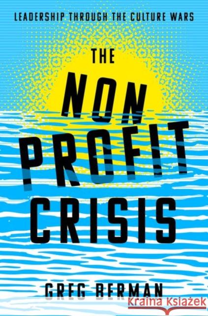 The Nonprofit Crisis: Leadership Through the Culture Wars Greg (Co-Editor, Vital City; Distinguished Fellow of Practice, Co-Editor, Vital City; Distinguished Fellow of Practice, 9780197786307 Oxford University Press - książka