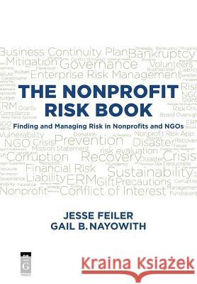THE NONPROFIT RISK BOOK: Finding and Managing Risk in Nonprofits and NGOs Jesse Feiler, Gail Nayowith 9781501515163 De Gruyter - książka