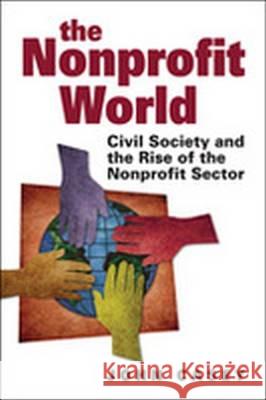 The Nonprofit World: Civil Society and the Rise of the Nonprofit Sector John Casey   9781565495296 Kumarian Press - książka