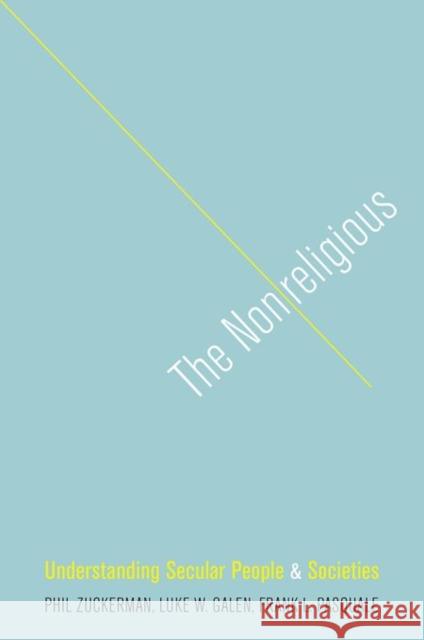 The Nonreligious: Understanding Secular People and Societies Phil Zuckerman Luke W. Galen Frank L. Pasquale 9780199924943 Oxford University Press, USA - książka