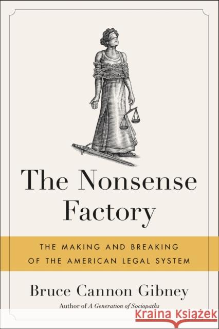 The Nonsense Factory: The Making and Breaking of the American Legal System Bruce Cannon Gibney 9780316475280 Hachette Books - książka