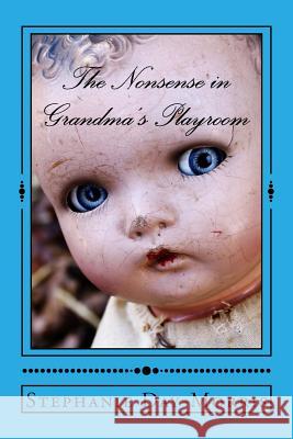 The Nonsense in Grandma's Playroom Stephanie Day-Morris Lynne Henry 9781517446529 Createspace Independent Publishing Platform - książka