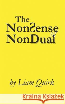 The NonSense of NonDual: From Mindfulness to Oneness Liam Quirk   9781982939793 Independently Published - książka