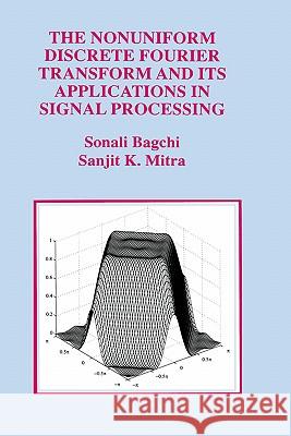 The Nonuniform Discrete Fourier Transform and Its Applications in Signal Processing Sonali Bagchi Sonali Bogchi Sanjit K. Mitra 9780792382812 Kluwer Academic Publishers - książka