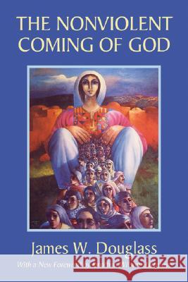 The Nonviolent Coming of God James W. Douglass Jonathan Wilson-Hartgrove 9781597526111 Wipf & Stock Publishers - książka