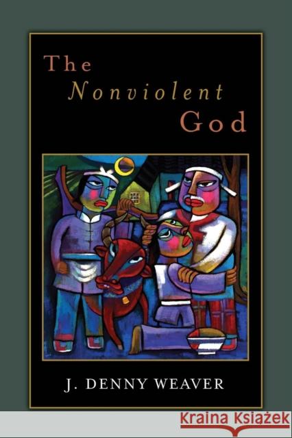 The Nonviolent God J. Denny Weaver 9780802869234 William B. Eerdmans Publishing Company - książka