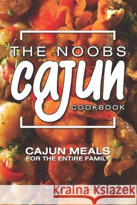 The Noobs Cajun Cookbook: Cajun Meals for the Entire Family Daniel Humphreys 9781795026598 Independently Published - książka