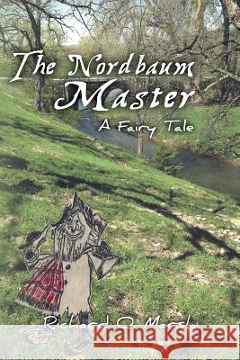 The Nordbaum Master: A Fairy Tale Richard O. Marsh 9781523274321 Createspace Independent Publishing Platform - książka