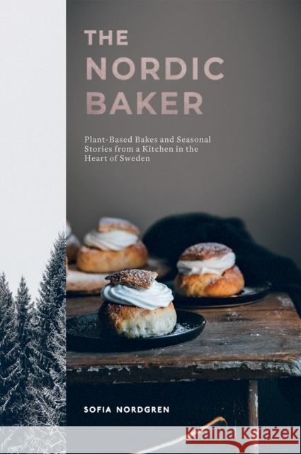 The Nordic Baker: Plant-Based Bakes and Seasonal Stories from a Kitchen in the Heart of Sweden Sofia Nordgren 9781787137141 Quadrille Publishing Ltd - książka