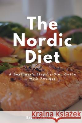The Nordic Diet: A Beginner's Step-by-Step Guide with Recipes Ackerberg Bruce 9781087873060 Indy Pub - książka