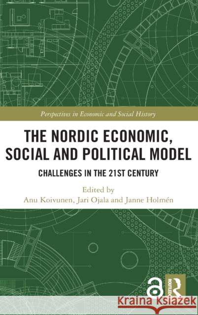 The Nordic Economic, Social and Political Model: Challenges in the 21st Century Anu Koivunen Jari Ojala Janne Holm 9780367134754 Routledge - książka