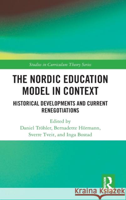 The Nordic Education Model in Context: Historical Developments and Current Renegotiations Tr Inga Bostad Bernadette H 9781032110462 Routledge - książka