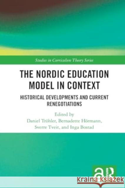The Nordic Education Model in Context: Historical Developments and Current Renegotiations Daniel Tr?hler Bernadette H?rmann Sverre Tveit 9781032110493 Routledge - książka