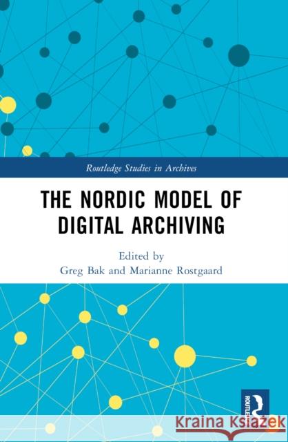 The Nordic Model of Digital Archiving Greg Bak Marianne Rostgaard 9781032351247 Routledge - książka