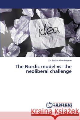 The Nordic model vs. the neoliberal challenge Hannibalsson, Jón Baldvin 9786139582228 LAP Lambert Academic Publishing - książka
