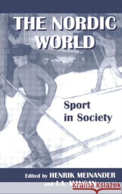 The Nordic World: Sport in Society Henrik Meinander J. A. Mangan 9780714643915 Frank Cass Publishers - książka