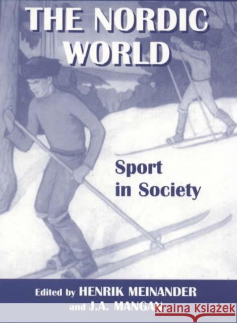 The Nordic World: Sport in Society Henrik Meinander J. A. Mangan 9780714648255 Frank Cass Publishers - książka