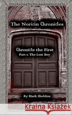 The Noricin Chronicles: Chronicle the First Part 1: The Lost Boy Mark Sheldon 9781453686669 Createspace - książka