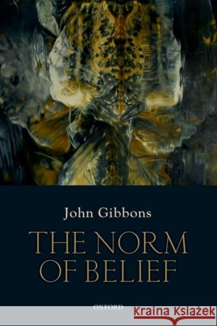 The Norm of Belief John Gibbons 9780198791058 Oxford University Press, USA - książka