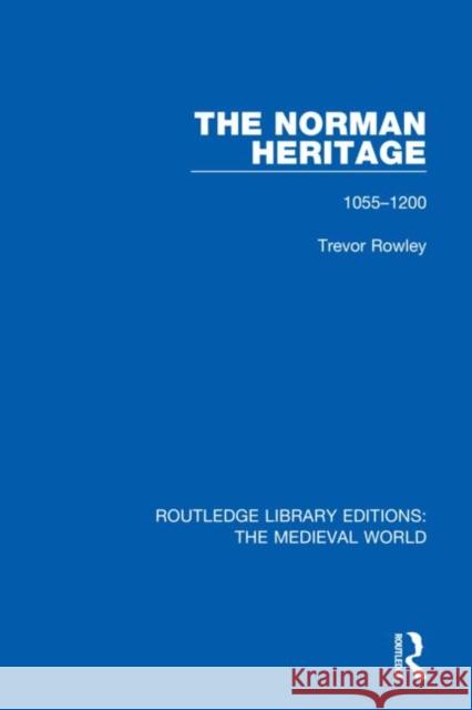 The Norman Heritage: 1055-1200 Rowley, Trevor 9780367180942 Routledge - książka