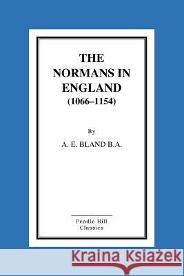 The Normans in England (1066-1154) Alfred Edward Bland 9781519746382 Createspace Independent Publishing Platform - książka