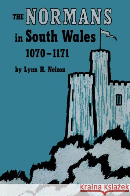 The Normans in South Wales, 1070-1171 Lynn H. Nelson   9780292741478 University of Texas Press - książka