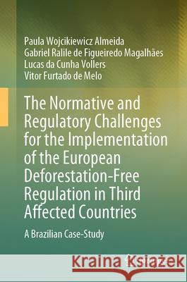 The Normative and Regulatory Challenges for the Implementation of the European Deforestation-Free Regulation in Third Affected Countries: A Brazilian Paula Wojcikiewic Gabriel Ralil Lucas D 9783032084576 Springer - książka