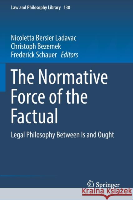 The Normative Force of the Factual: Legal Philosophy Between Is and Ought Nicoletta Bersie Christoph Bezemek Frederick Schauer 9783030189310 Springer - książka
