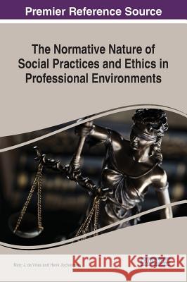 The Normative Nature of Social Practices and Ethics in Professional Environments Marc J. d Henk Jochemsen 9781522580065 Information Science Reference - książka