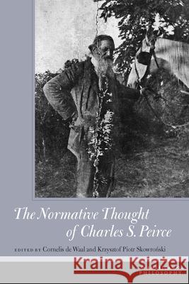 The Normative Thought of Charles S. Peirce Cornelis D Krysztof Piotr Skowronski 9780823242443 Fordham University Press - książka