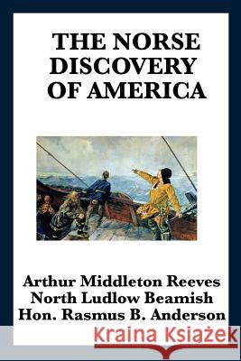 The Norse Discovery of America Arthur Middleton Reeves North Ludlow Beamish Rasmus Bjorn Anderson 9781617201301 A & D Publishing - książka