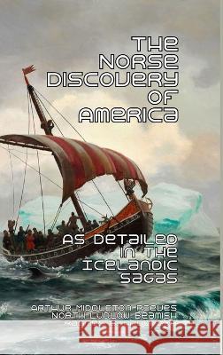 The Norse Discovery of America: As Detailed in the Icelandic Sagas Arthur Reeves North Ludlow Beamish Rasmus B Anderson 9781915645630 Scrawny Goat Books - książka
