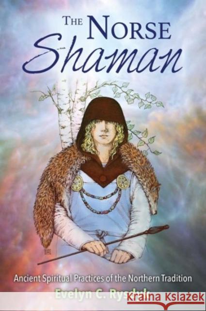 The Norse Shaman: Ancient Spiritual Practices of the Northern Tradition Evelyn C. Rysdyk 9781620555934 Inner Traditions Bear and Company - książka
