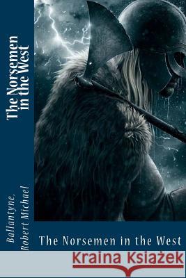 The Norsemen in the West Ballantyne Rober Sir Angels 9781546580836 Createspace Independent Publishing Platform - książka