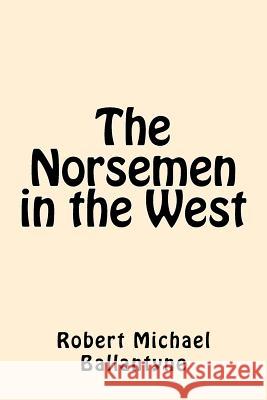 The Norsemen in the West Robert Michael Ballantyne 9781546602798 Createspace Independent Publishing Platform - książka