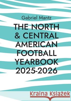 The North & Central American Football Yearbook 2025-2026 Gabriel Mantz 9783695186471 Bod - Books on Demand - książka