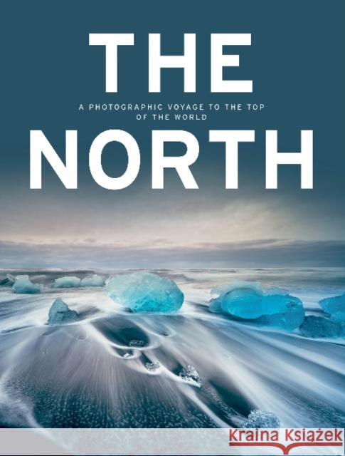 The North: A Photographic Voyage to the Top of the World Kunth Verlag 9780764364174 Schiffer Publishing - książka
