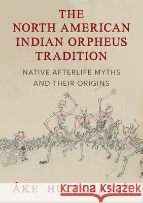 The North American Indian Orpheus Tradition: Native Afterlife Myths and Their Origins  Hultkrantz 9781786771872 Afterworlds Press - książka