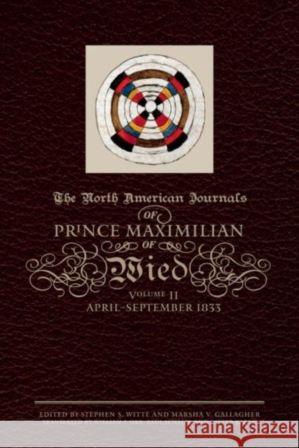 The North American Journals of Prince Maximilian of Wied: April-September 1833volume 2 Maximilian of Wied, Prince Alexander Phi 9780806139234 University of Oklahoma Press - książka