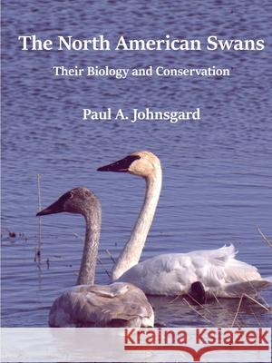 The North American Swans: Their Biology and Conservation Paul Johnsgard 9781609621711 Zea Books - książka