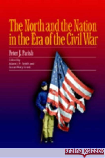 The North and the Nation in the Era of the Civil War Peter J. Parish Adam I. P. Smith Susan-Mary Grant 9780823222940 Fordham University Press - książka