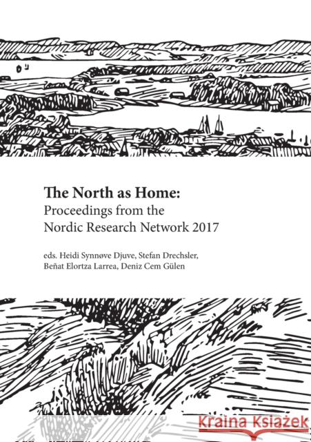 The North as Home: Proceedings from the Nordic Research Network 2017 Heidi Synnove Djuve, Stefan Drechsler, Ben at Elortza Larrea, Deniz Cem Gülen 9781909408548 Norvik Press - książka