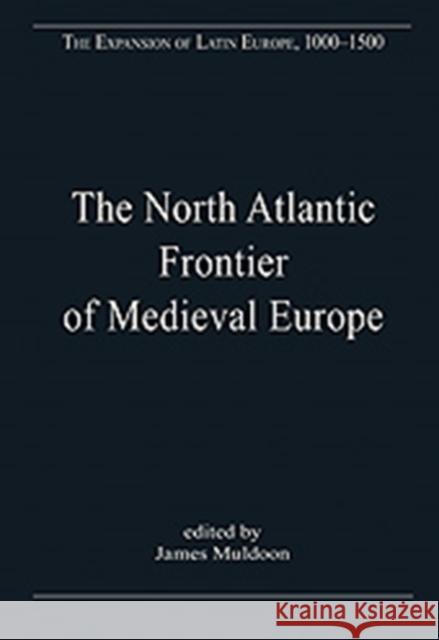 The North Atlantic Frontier of Medieval Europe: Vikings and Celts Muldoon, James 9780754659587 Ashgate Publishing Limited - książka