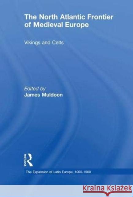 The North Atlantic Frontier of Medieval Europe: Vikings and Celts Muldoon, James 9781138376137 Taylor and Francis - książka