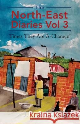 The North-East Diaries Vol 3: Times They Are A-Changin' J. R. Bates 9781805415770 J. R. Bates - książka