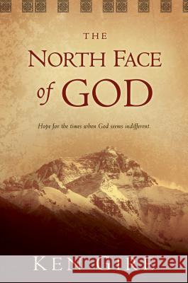 The North Face of God Ken Gire 9780842371049 Tyndale House Publishers - książka